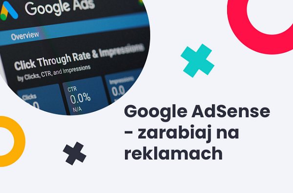 Google AdSense - reklamy Google dla każdego